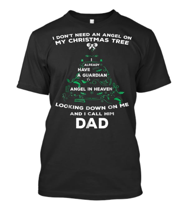 I Don't Need An Angel On My Christmas Tree Already Have A Guardian Angel In Heaven Looking Down On Me And I Call Him Dad T-Shirt