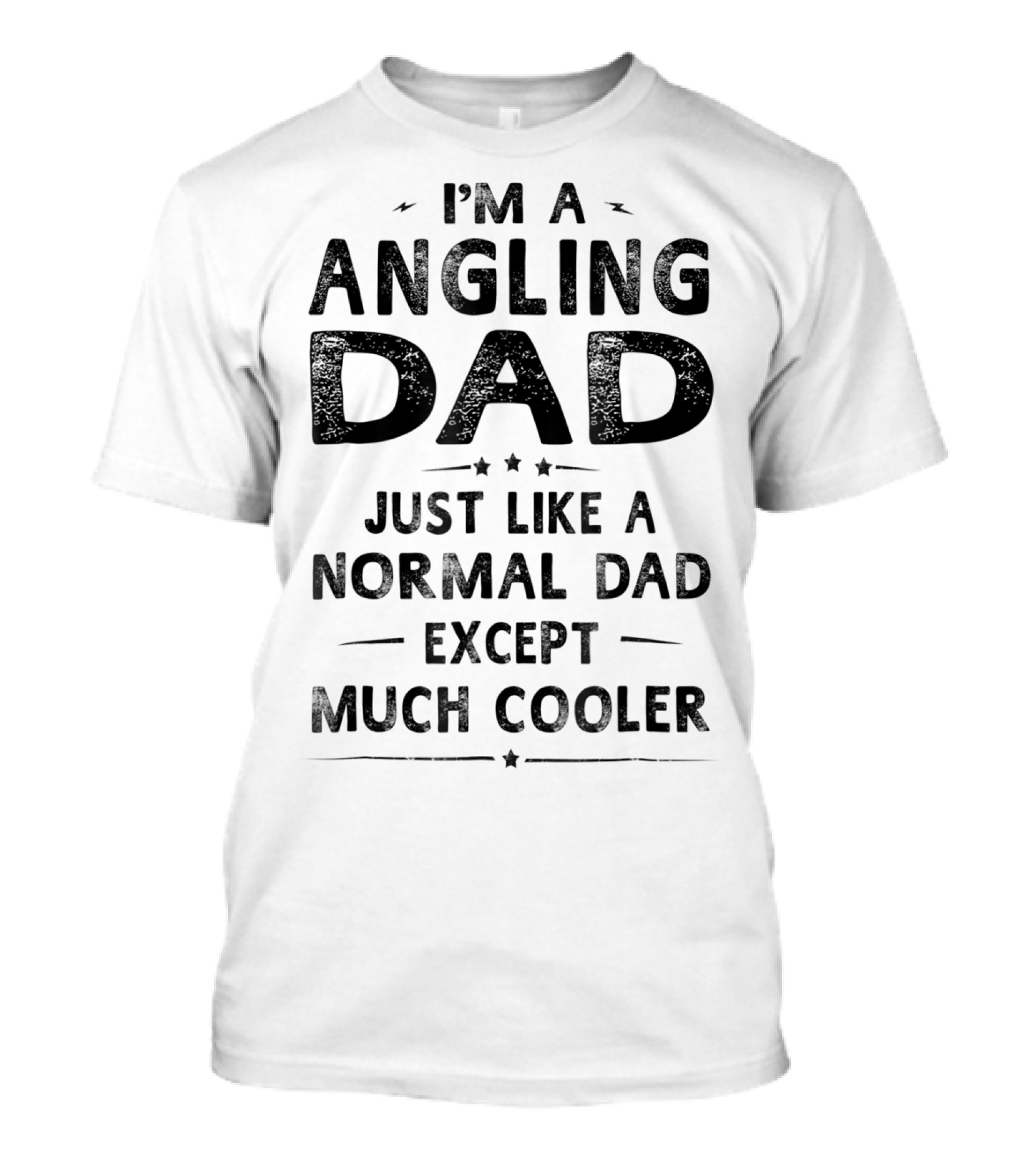 I'm An Angling Dad Just Like A Normal Dad Except Much Cooler T-Shirt