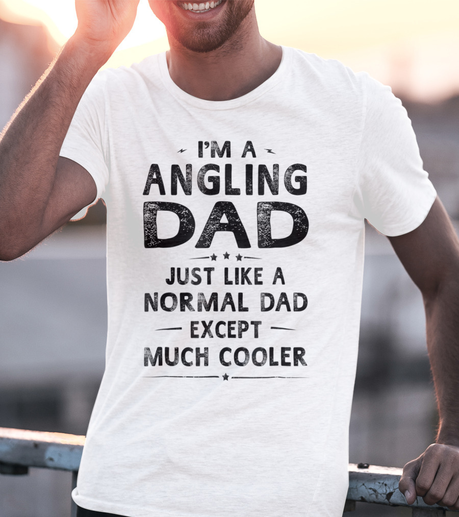 I'm An Angling Dad Just Like A Normal Dad Except Much Cooler T-Shirt