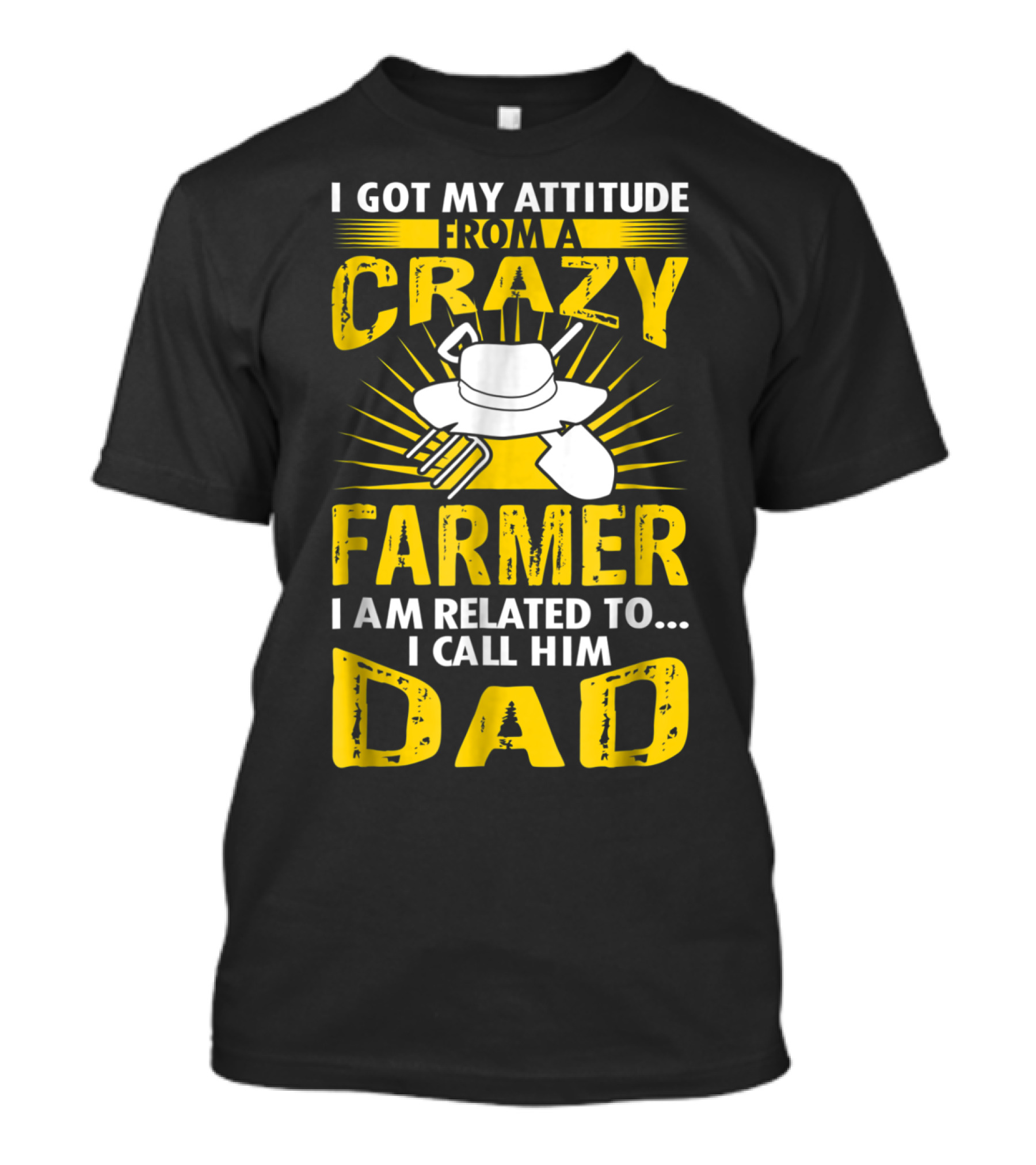 I Got My Attitude From A Crazy Farmer I Am Related To. I Call Him Dad T-Shirt