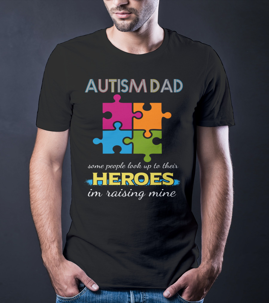 Autism Dad Some People Look Up To Their Heroes I'm Raising Mine Puzzle T-Shirt