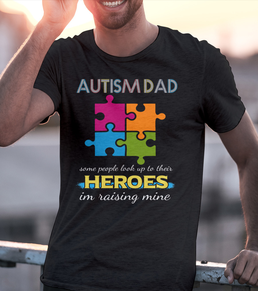 Autism Dad Some People Look Up To Their Heroes I'm Raising Mine Puzzle T-Shirt