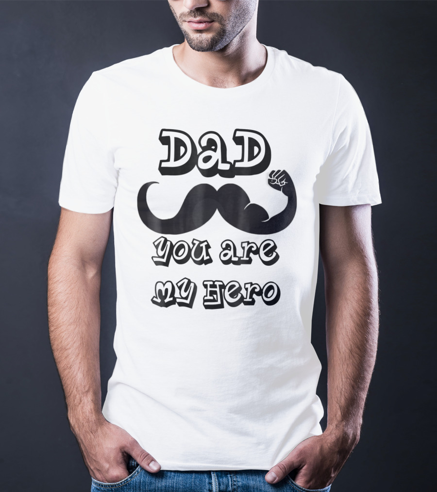 Dad You Are My Hero Moustache And Flexing Arm T-Shirt