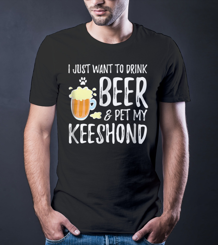 I Just Want To Drink Beer And Pet My Keeshond Dog Mom Dog Dad Idea67 T-Shirt
