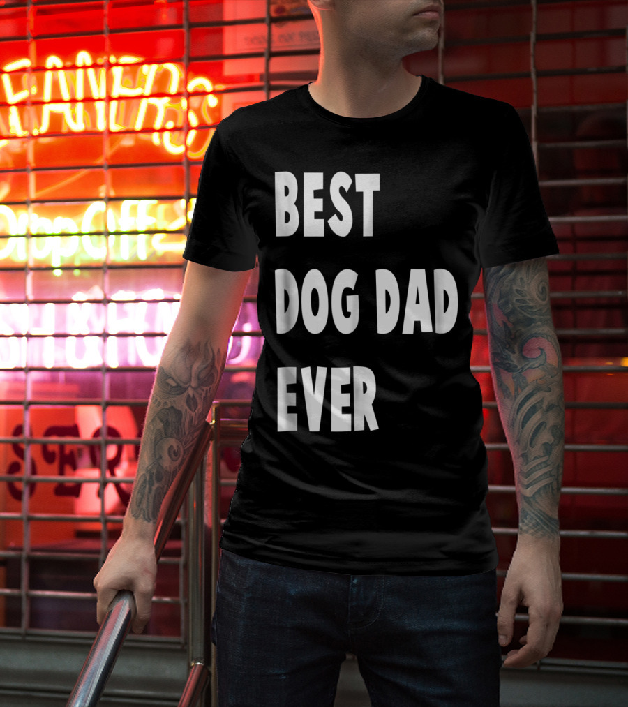 Best Dog Dad Ever Fathers Day Gift T-Shirt