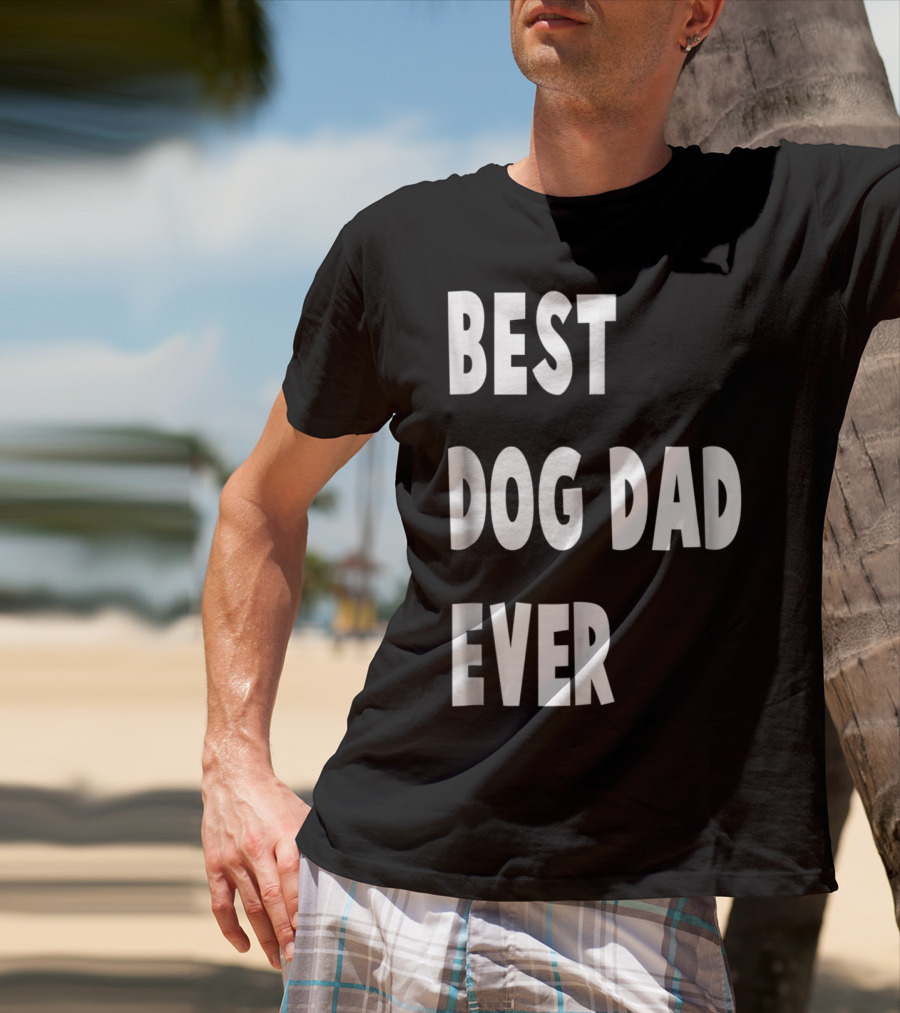 Best Dog Dad Ever Fathers Day Gift T-Shirt