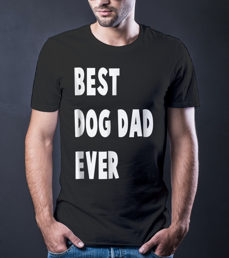 Best Dog Dad Ever Fathers Day Gift T-Shirt