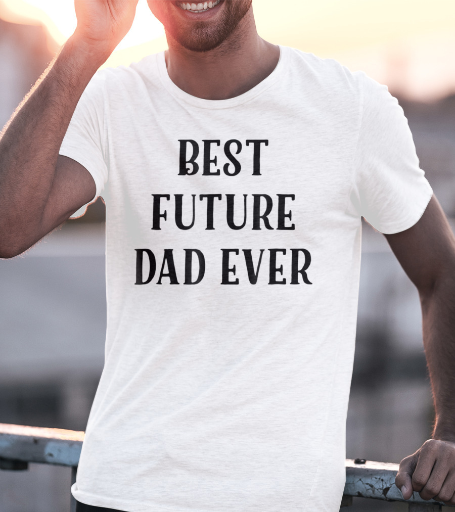 Best Future Dad Ever Supportive Partner Husband T-Shirt