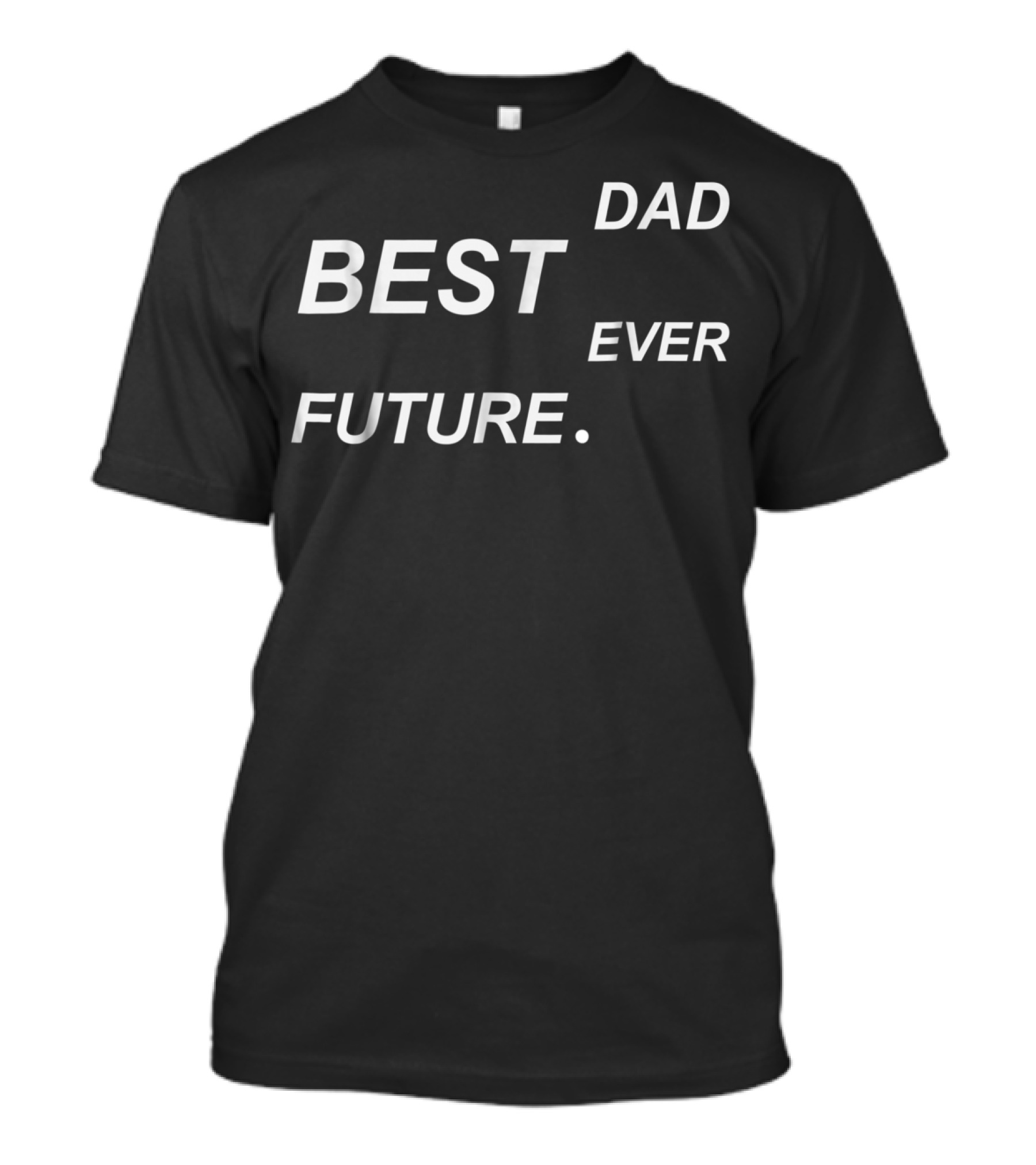 Best Future. Dad Ever T-Shirt