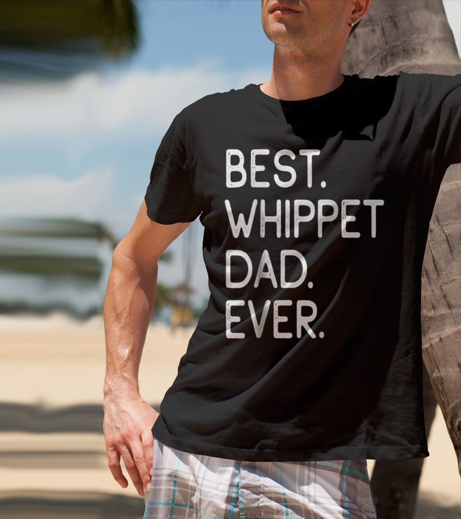 Best Whippet Dad Ever Proud Master Lover Holidays62 T-Shirt