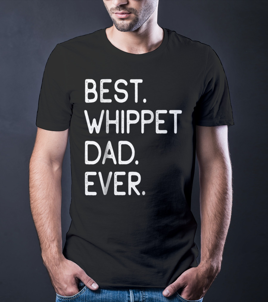 Best Whippet Dad Ever Proud Master Lover Holidays62 T-Shirt