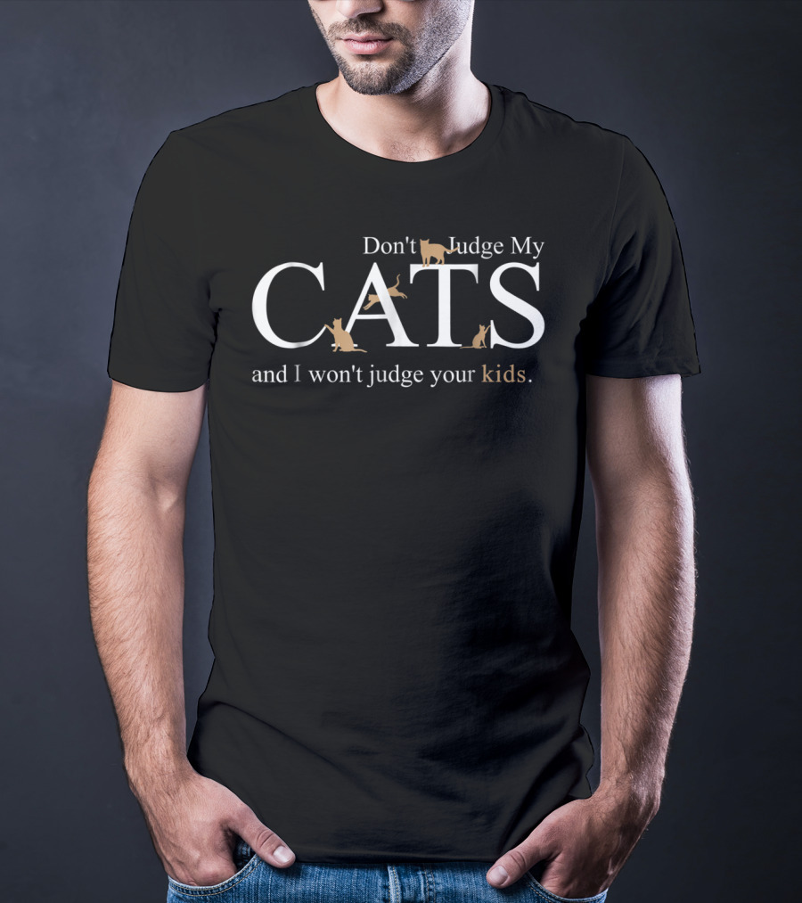 Don't Judge My Cats And I Won't Judge Your Kids Cat Dad24 T-Shirt