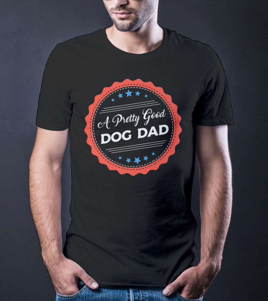 A Pretty Good Dog Dad Award Seal Badge T-Shirt