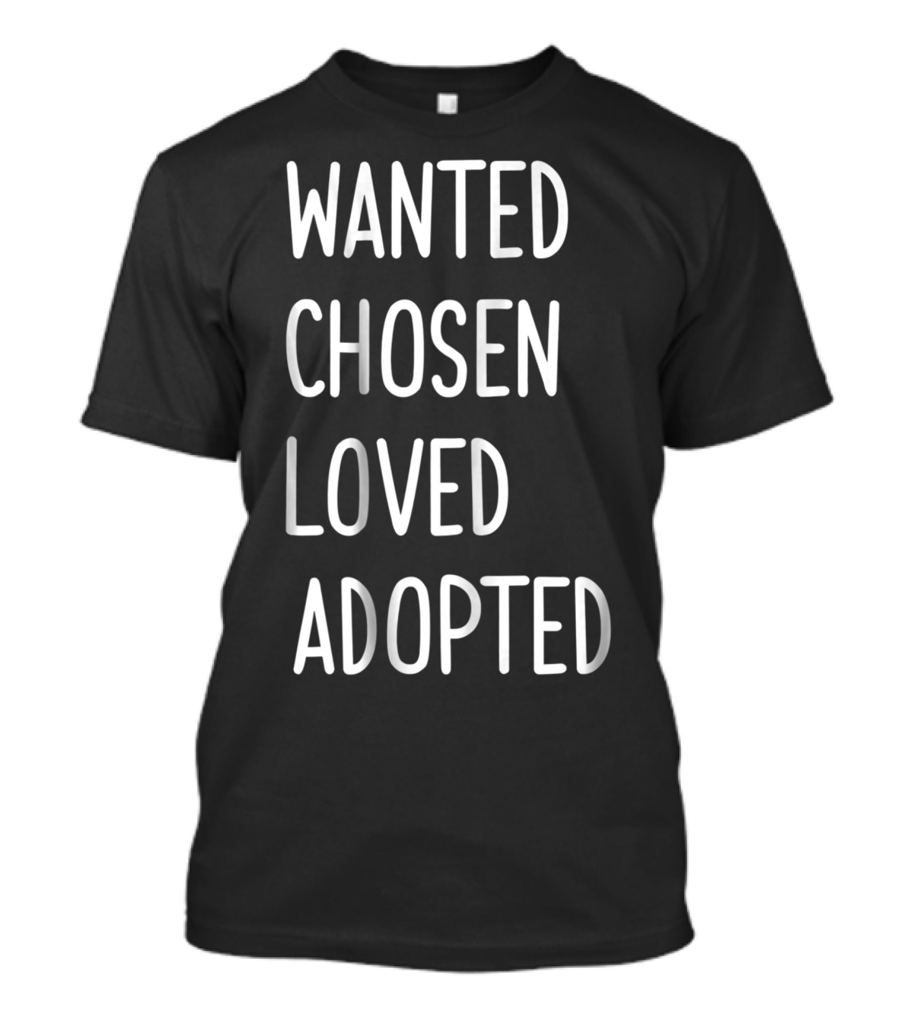 Wanted Chosen Loved Adopted Kids T-Shirt