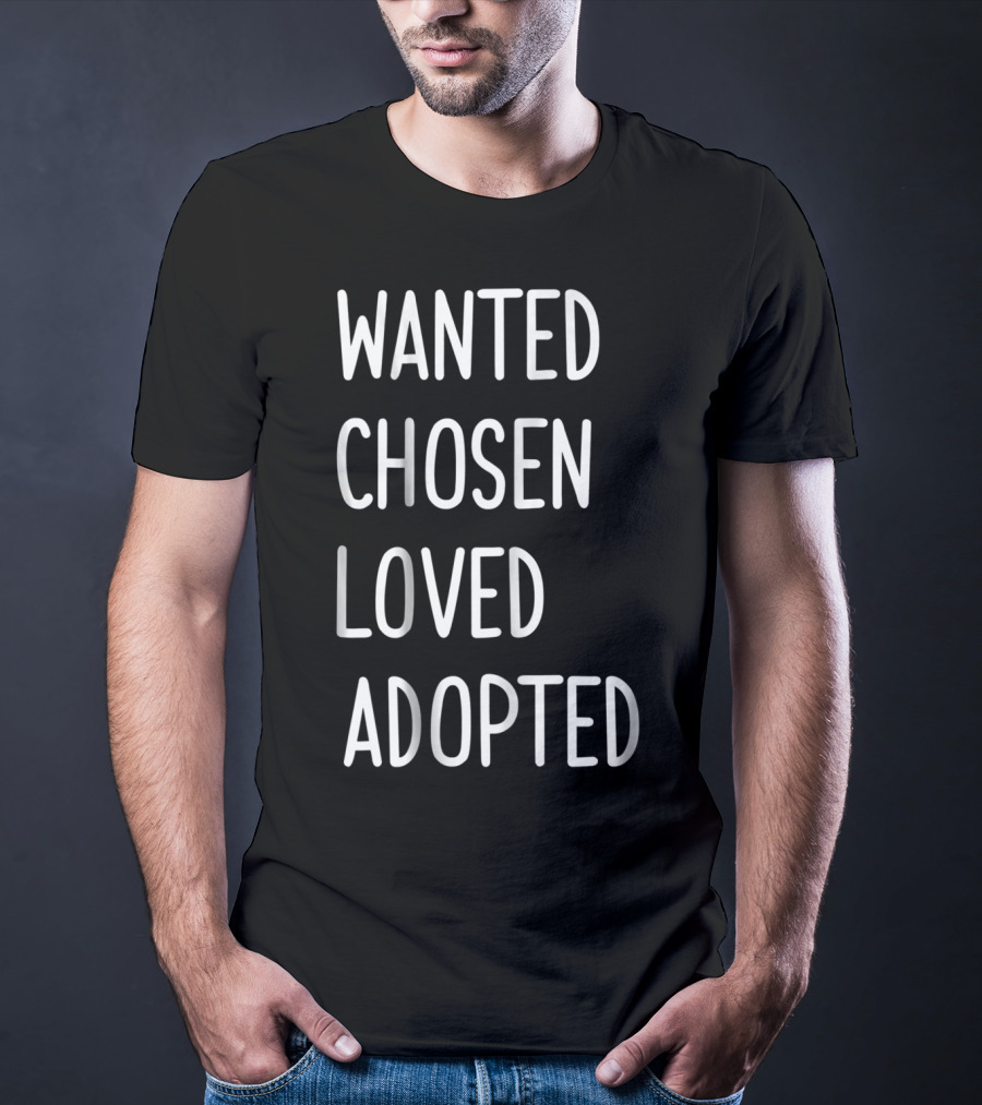 Wanted Chosen Loved Adopted Kids T-Shirt