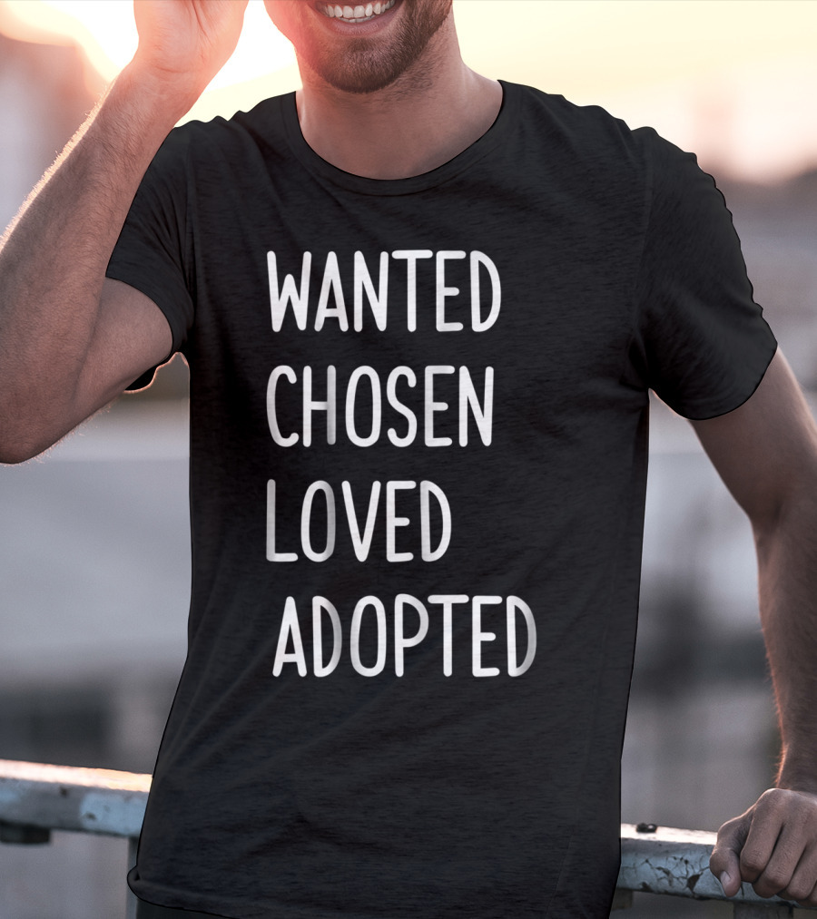 Wanted Chosen Loved Adopted Kids T-Shirt