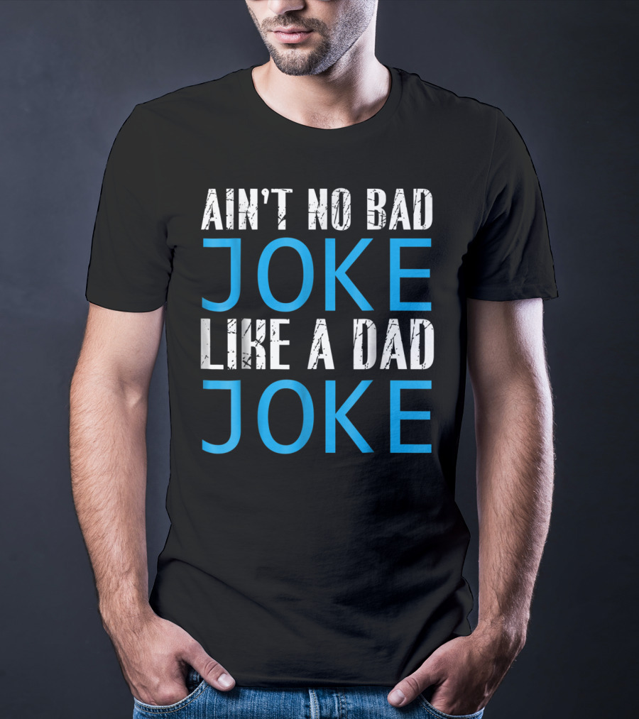 AIN'T NO BAD JOKE LIKE A DAD JOKE FUNNY FATHER T-Shirt