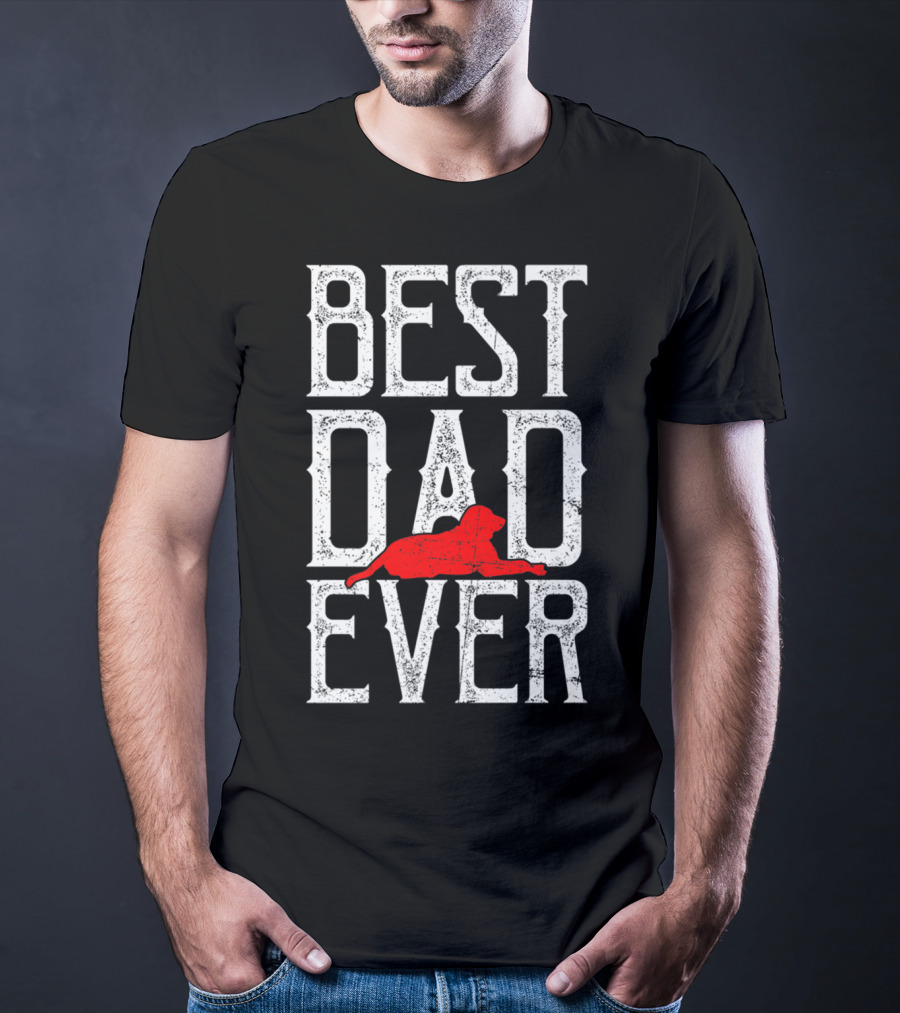 AWESOME BEST DOG DAD EVER BEST DAD EVER DOG T-Shirt