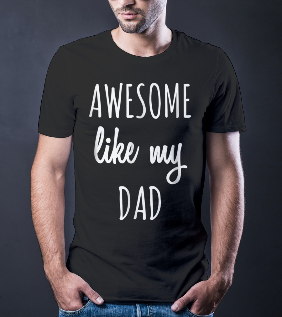 Awesome Like My Dad Funny Tee63 T-Shirt