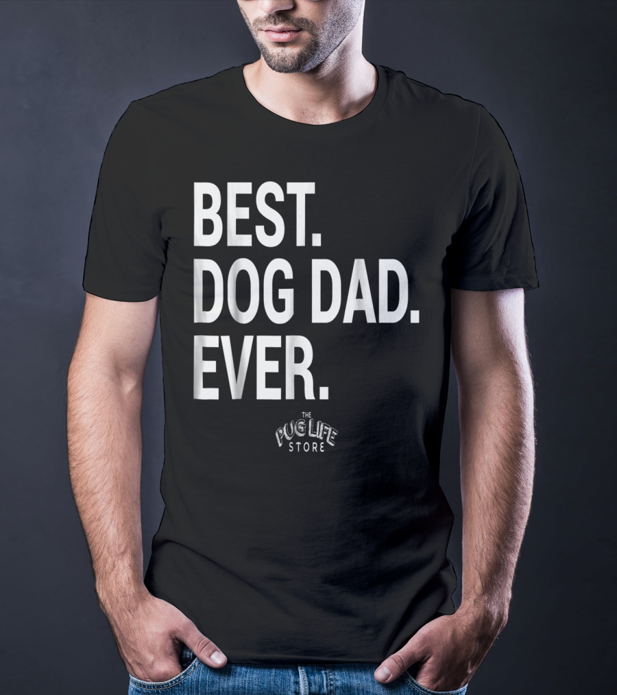BEST DOG DAD EVER THE PUG LIFE STORE T-Shirt