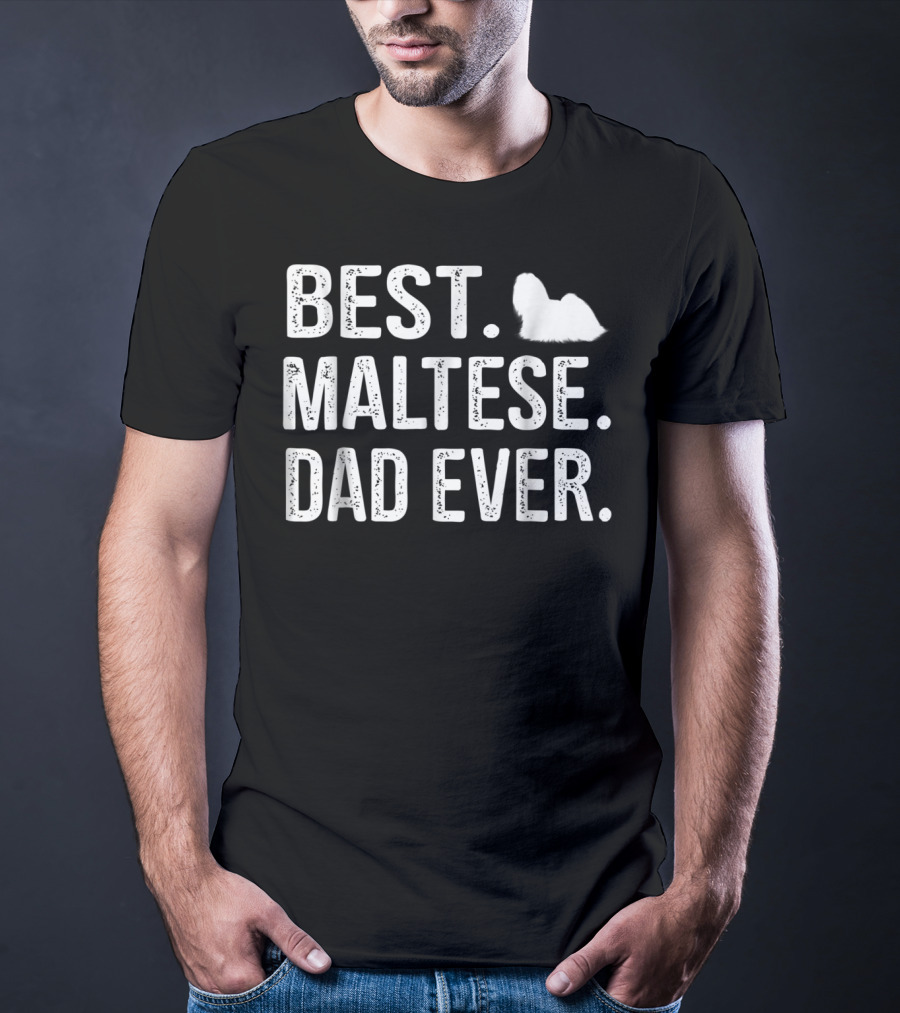 BEST MALTESE DAD EVER Maltese Dog T-Shirt