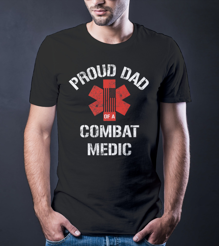 Proud Dad Of A Combat Medic Patriotic American Military T-Shirt