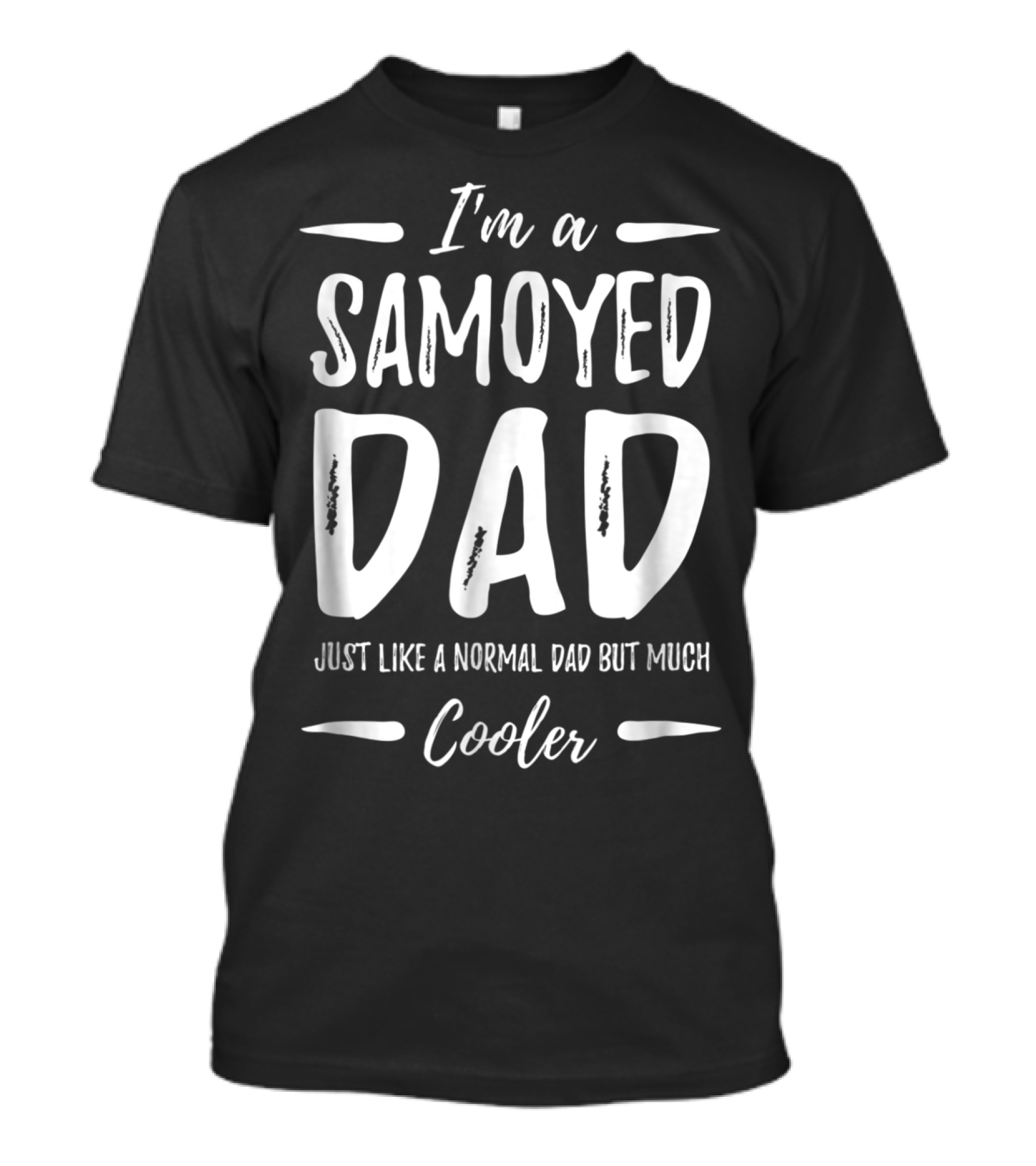 I'm A Samoyed Dad Just Like A Normal Dad But Much Cooler T-Shirt