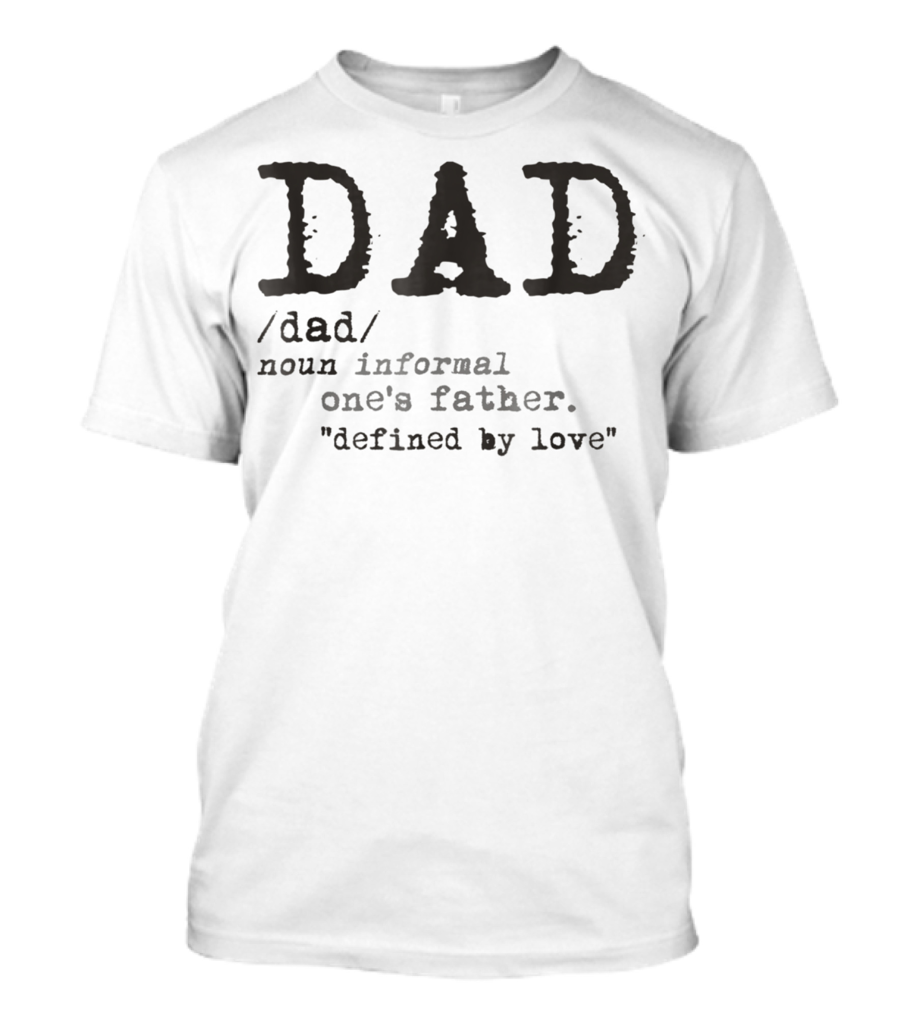 DAD Defined By Love One's Father Informal T-Shirt