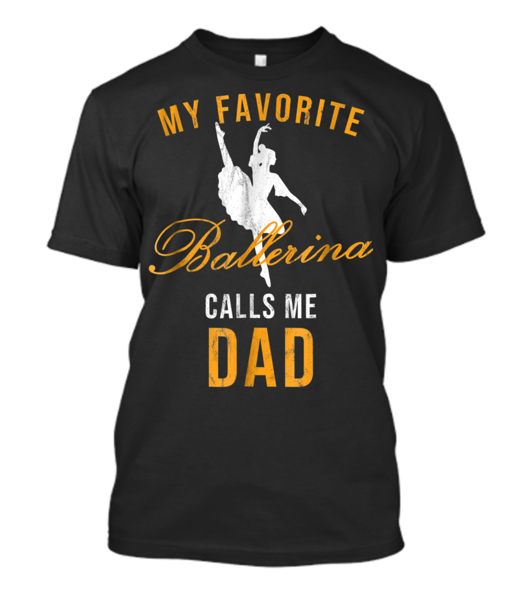 My Favorite Ballerina Calls Me Dad T-Shirt