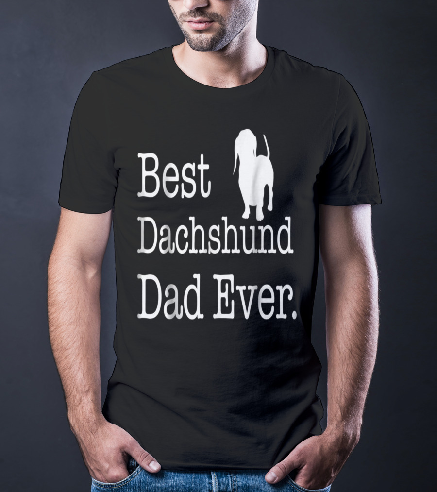 Best Dachshund Dad Ever Text With Silhouette Of Dachshund T-Shirt