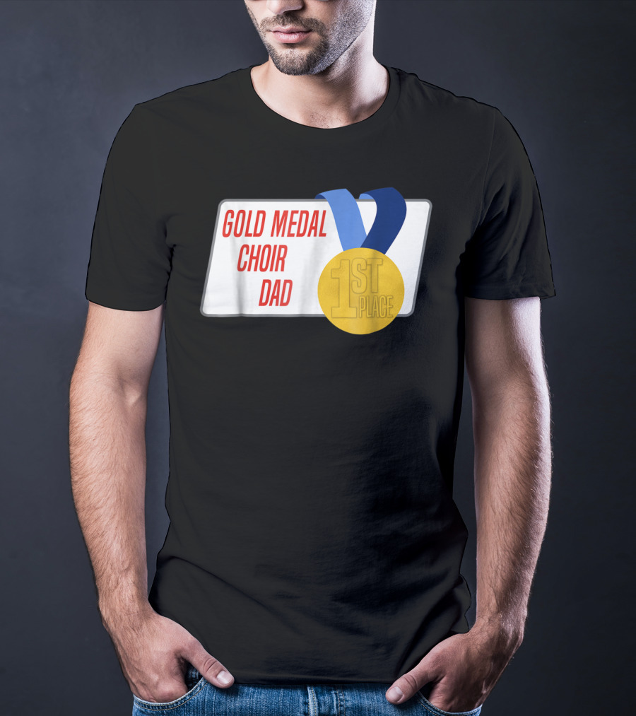 Gold Medal Choir Dad 1st Place Best Father Award Singer T-Shirt
