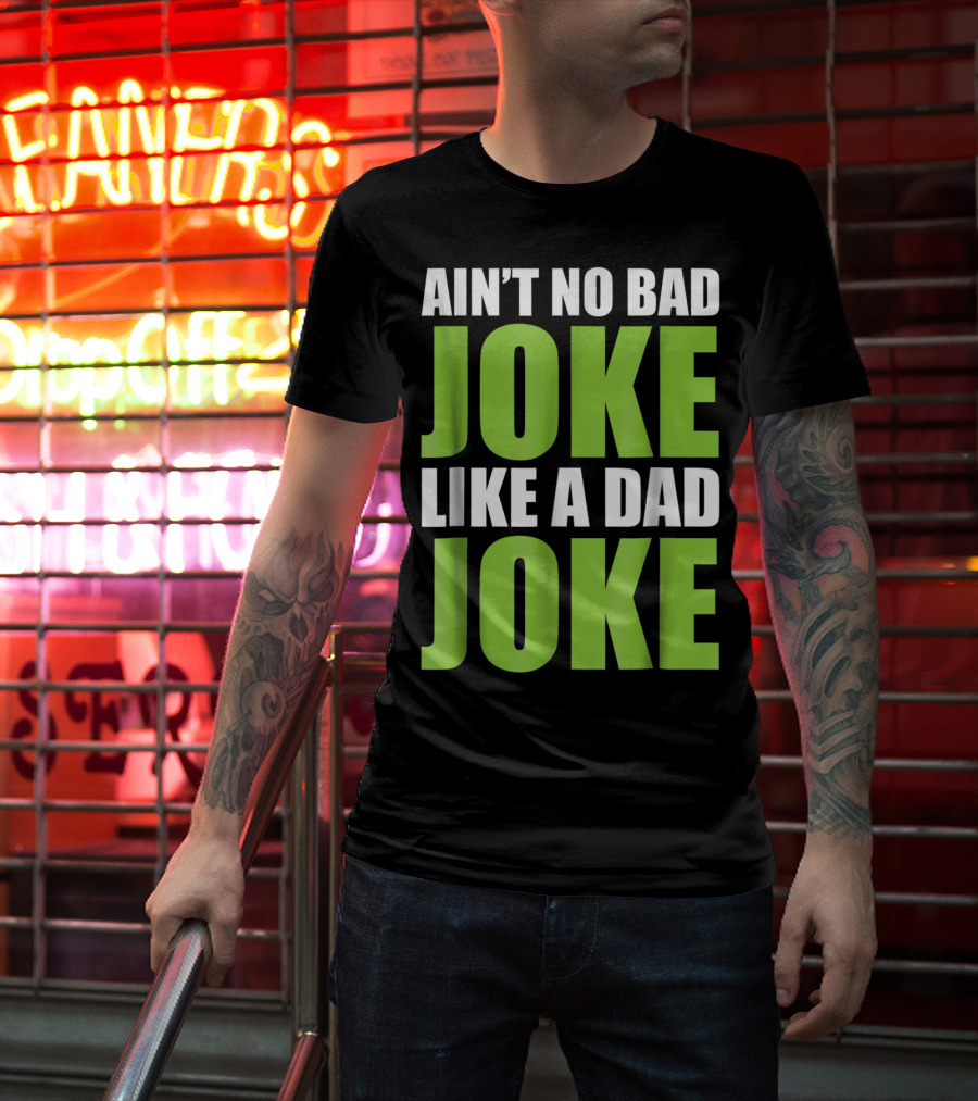 Ain't No Bad Joke Like A Dad Joke T-Shirt