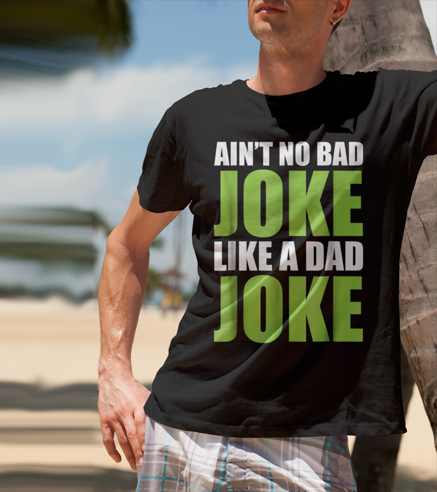 Ain't No Bad Joke Like A Dad Joke T-Shirt