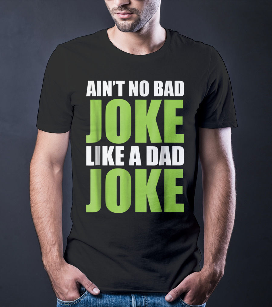 Ain't No Bad Joke Like A Dad Joke T-Shirt
