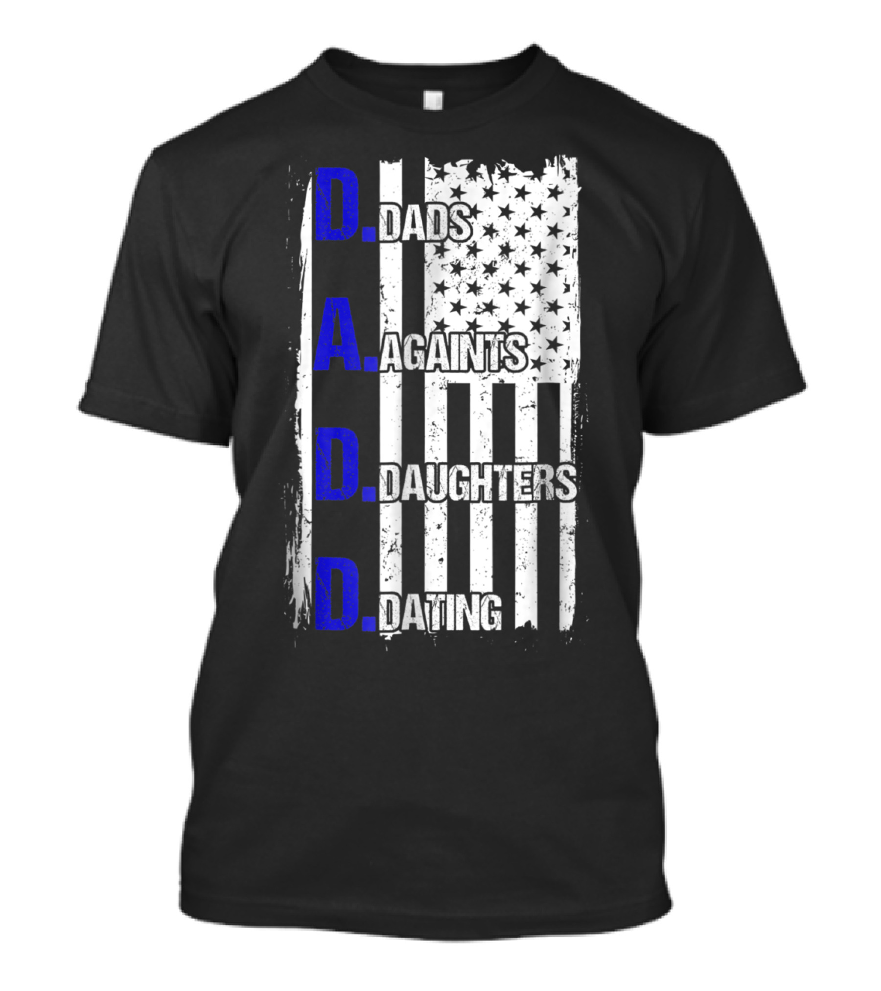 Dads Against Daughters Dating American Flag D.A.D.D T-Shirt