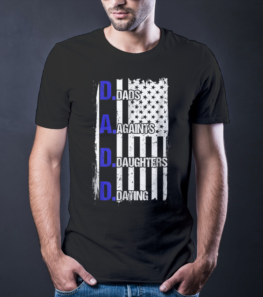 Dads Against Daughters Dating American Flag D.A.D.D T-Shirt
