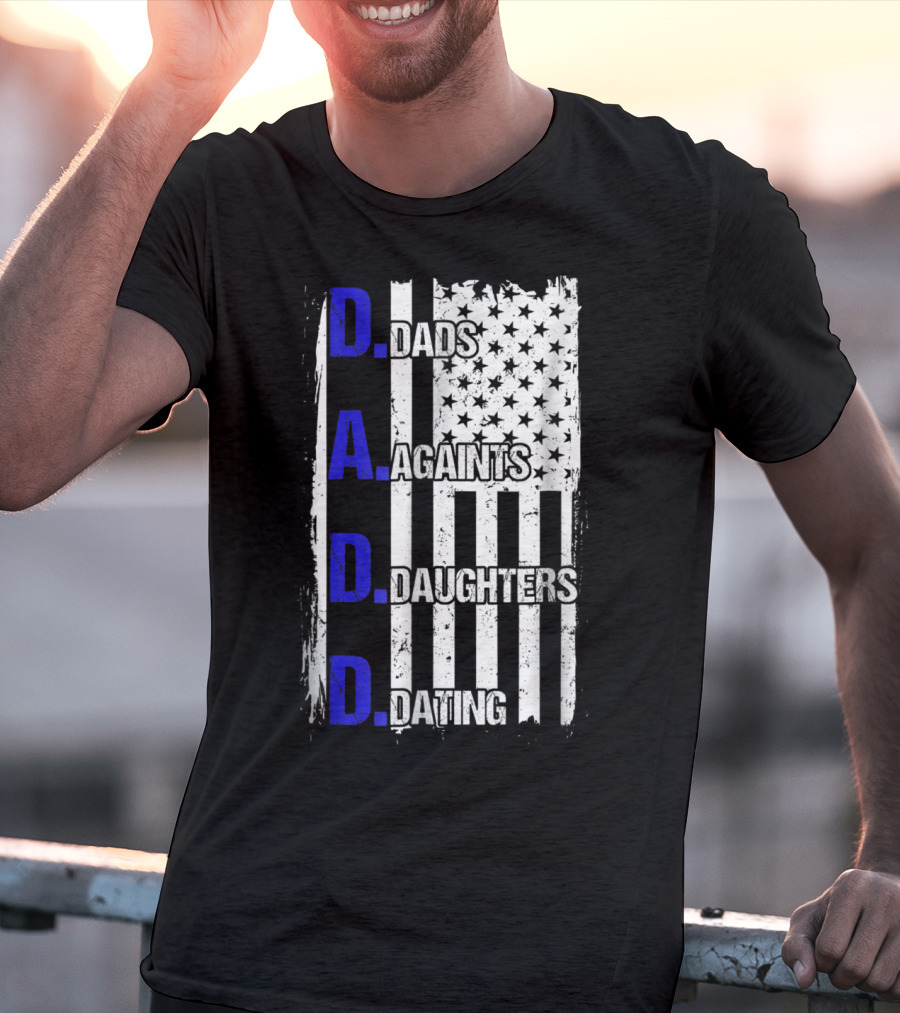 Dads Against Daughters Dating American Flag D.A.D.D T-Shirt