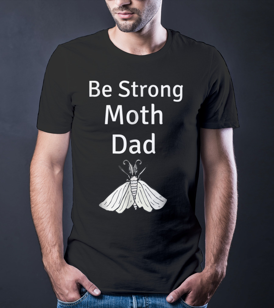 Be Strong Moth Dad Funny Gypsy Peppered Novelty T-Shirt