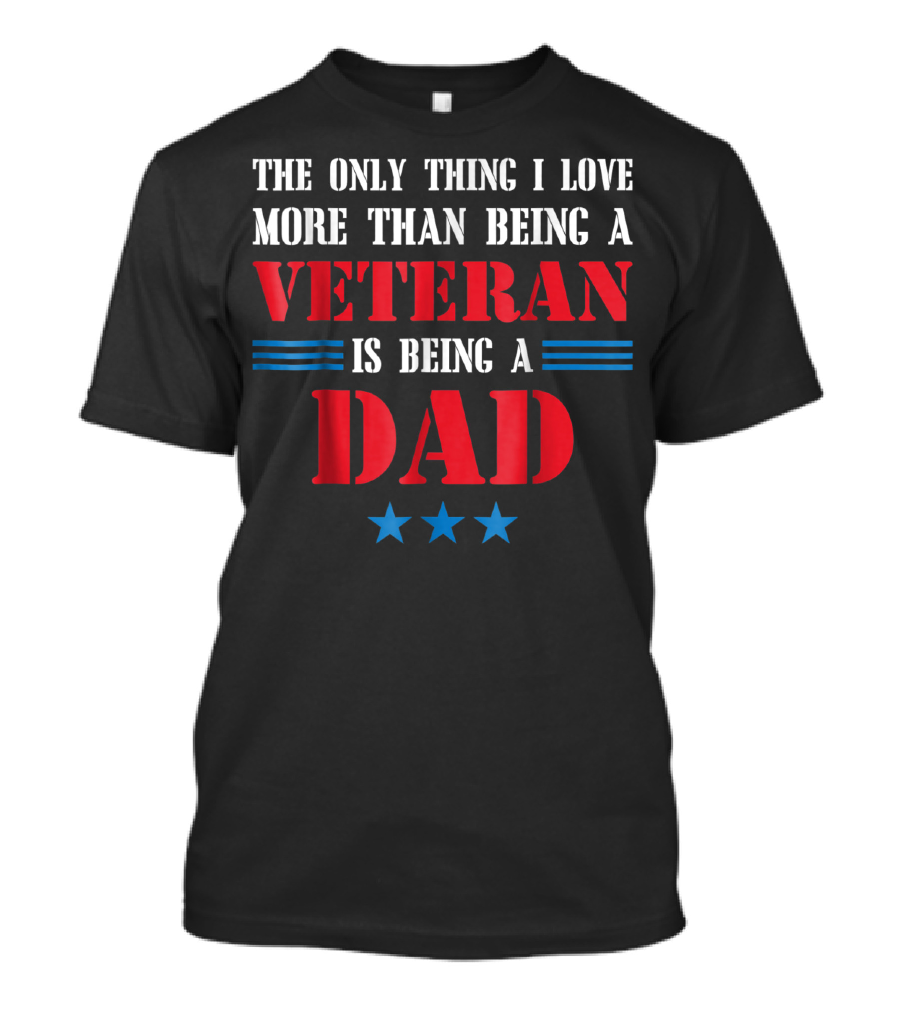 The Only Thing I Love More Than Being A Veteran Is Being A Dad Stars T-Shirt