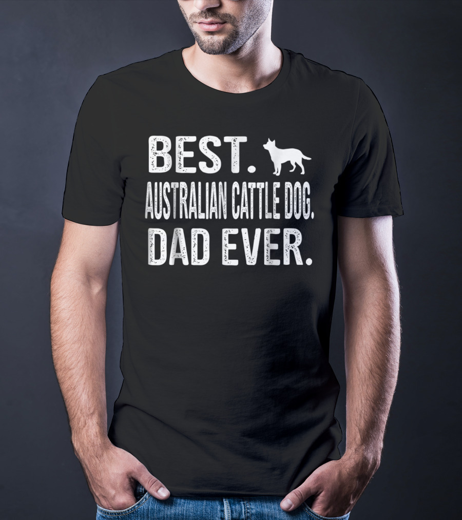 Best Australian Cattle Dog Dad Ever T-Shirt