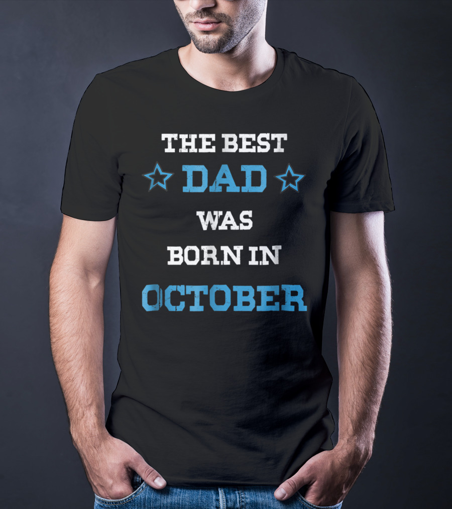 The Best Dad Was Born In October Funny Parents Star T-Shirt