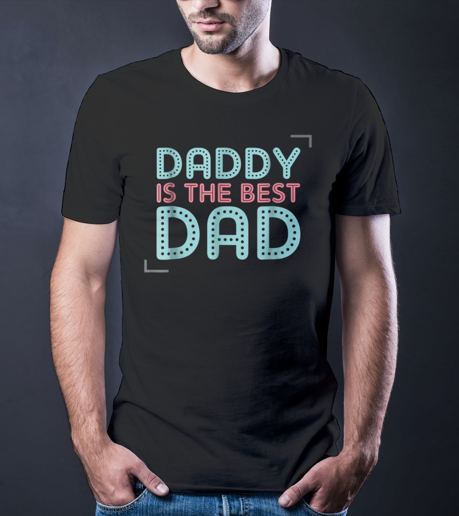 Daddy Is The Best Dad Ever T-Shirt
