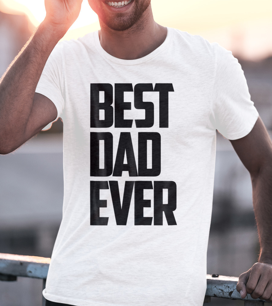Best Dad Ever Funny Sincere Parenting74 T-Shirt