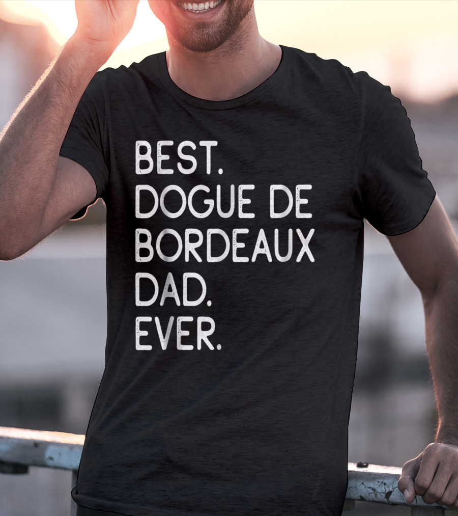 Best Dogue De Bordeaux Dad Ever Proud Master Lover12 T-Shirt