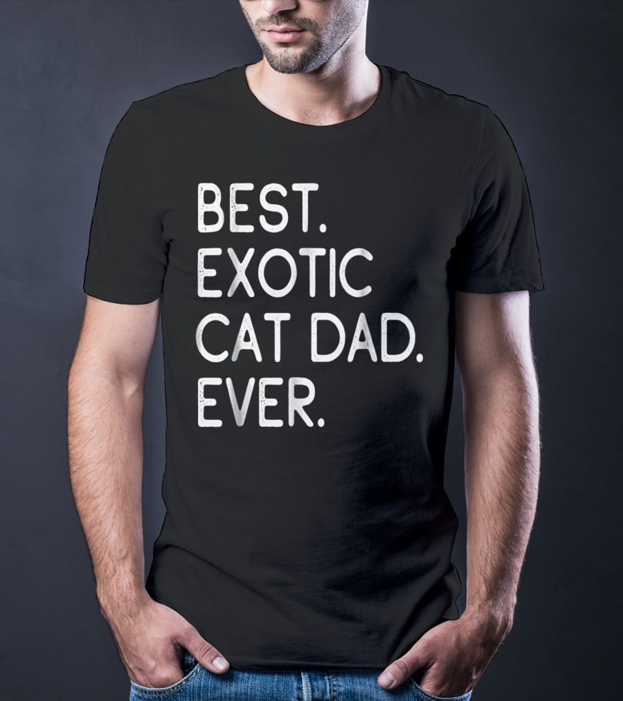Best Exotic Cat Dad Ever Owner Kitten Lovers 18 T-Shirt
