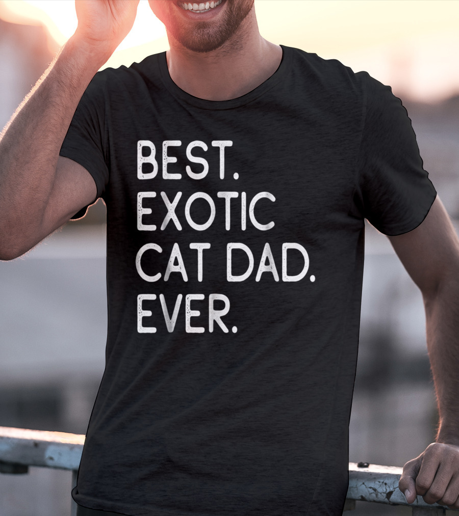 Best Exotic Cat Dad Ever Owner Kitten Lovers 18 T-Shirt