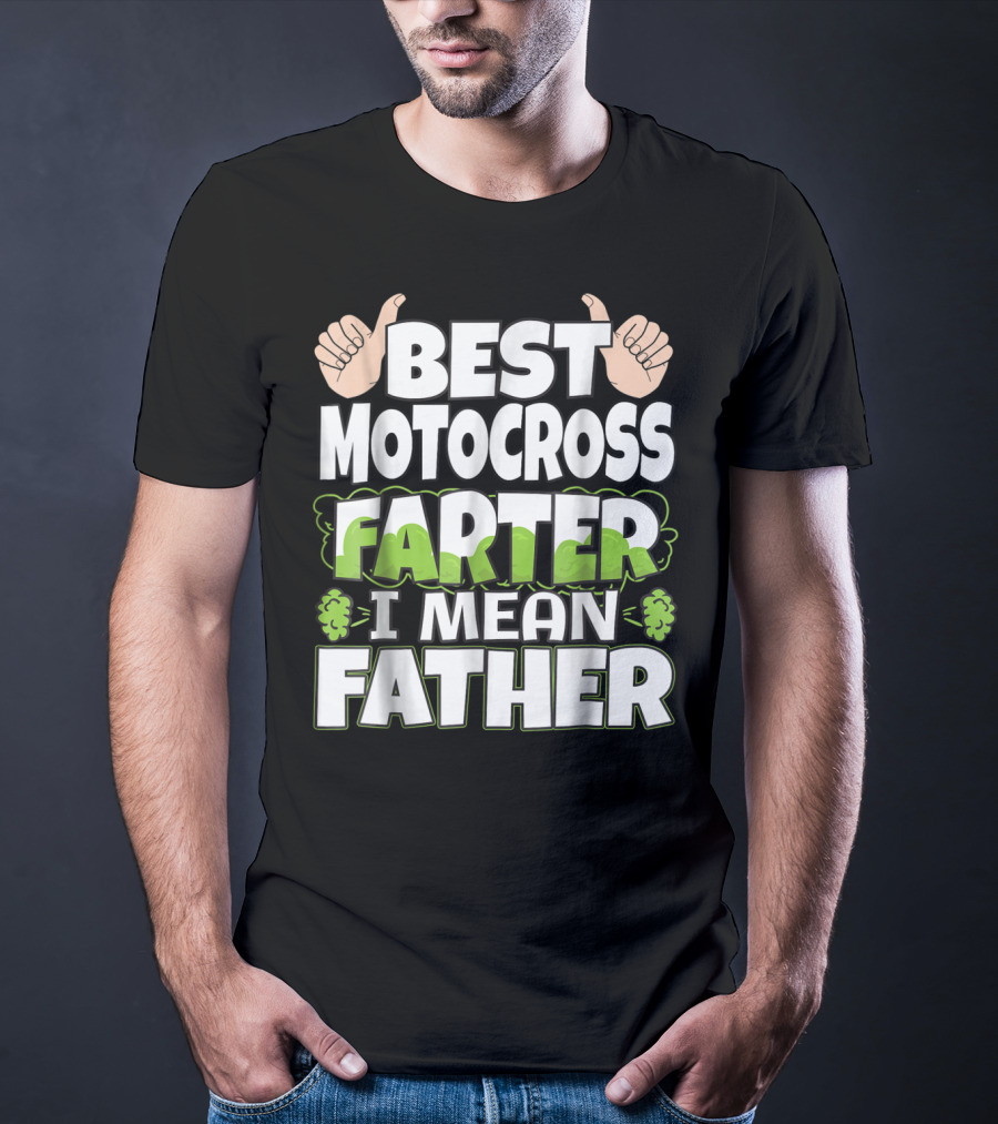 Best Motocross Farter I Mean Father Funny Dad T-Shirt