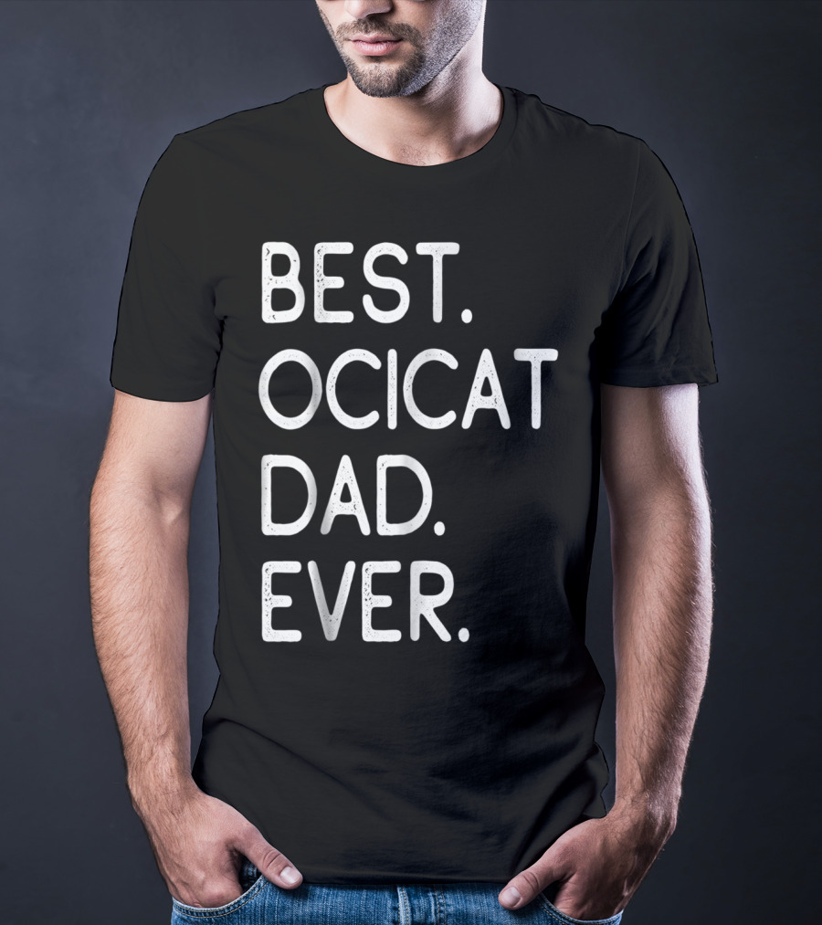 Best Ocicat Dad Ever Proud Owner Kitten Lovers36 T-Shirt