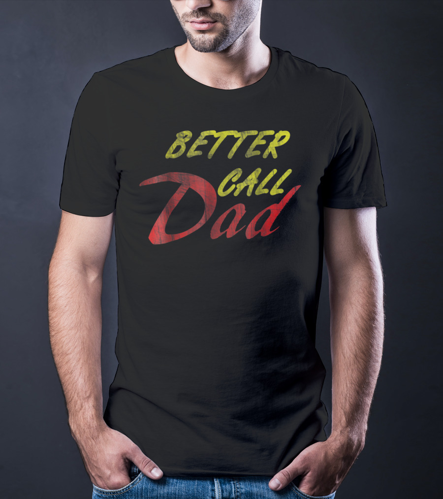 Better Call Dad For Fathers T-Shirt