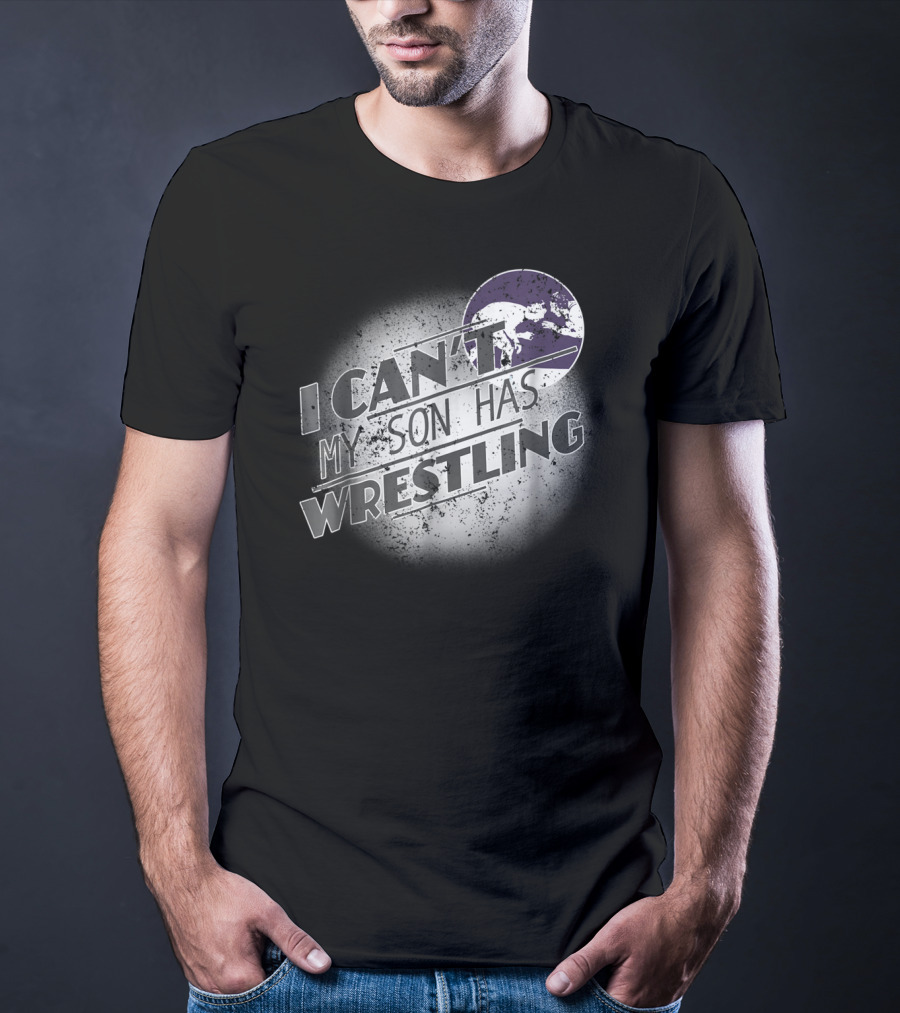I Can't My Son Has Wrestling Grandma Grandpa Mom Dad54 T-Shirt